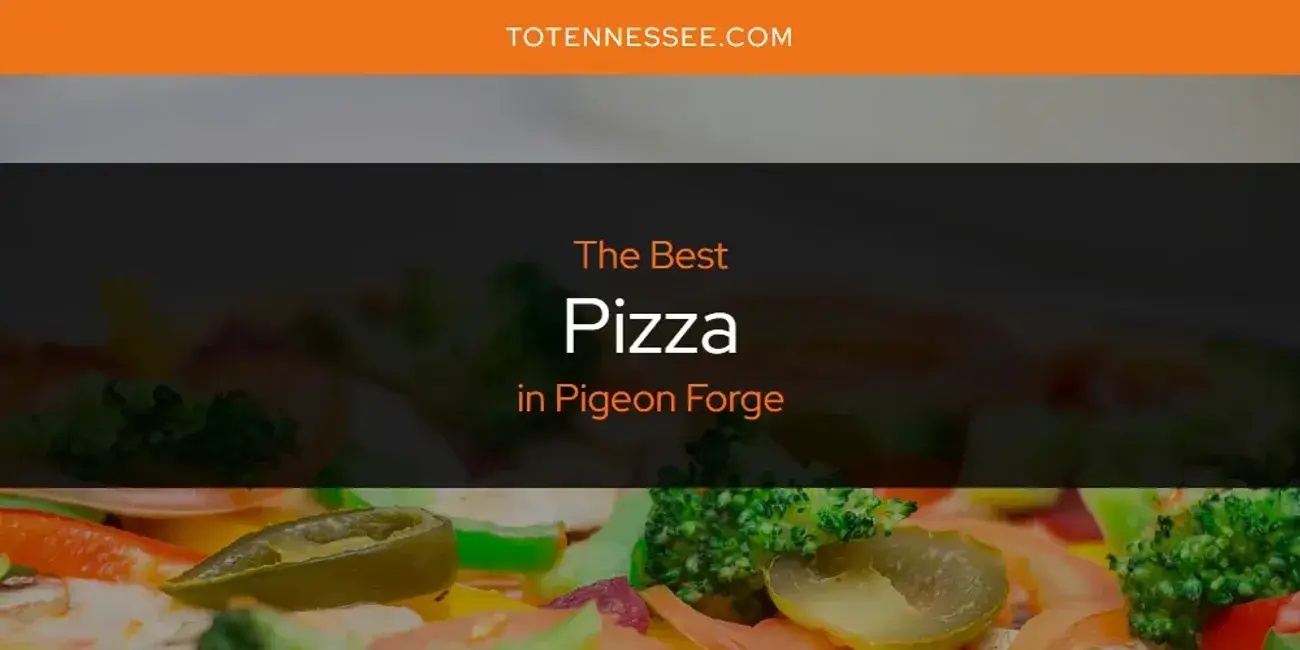 Pigeon Forge's Best Pizza [Updated 2024]