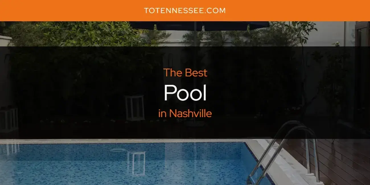 Nashville's Best Pool [Updated 2024]