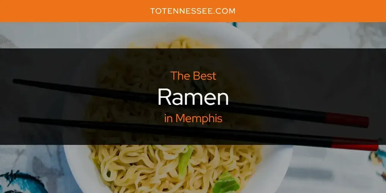 Memphis' Best Ramen [Updated 2024]