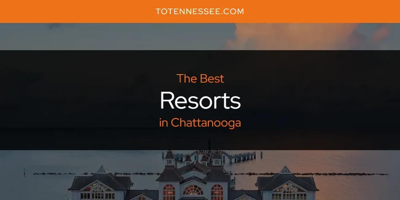 The Absolute Best Resorts in Chattanooga  [Updated 2024]