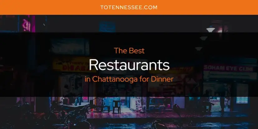 Chattanooga for Dinner's Best Restaurants [Updated 2024]