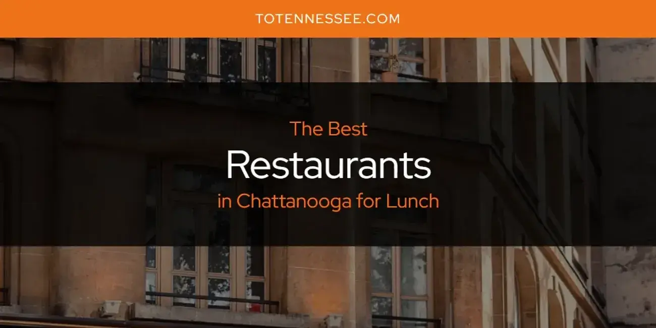 Chattanooga for Lunch's Best Restaurants [Updated 2024]