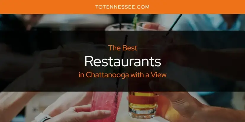 Chattanooga with a View's Best Restaurants [Updated 2024]