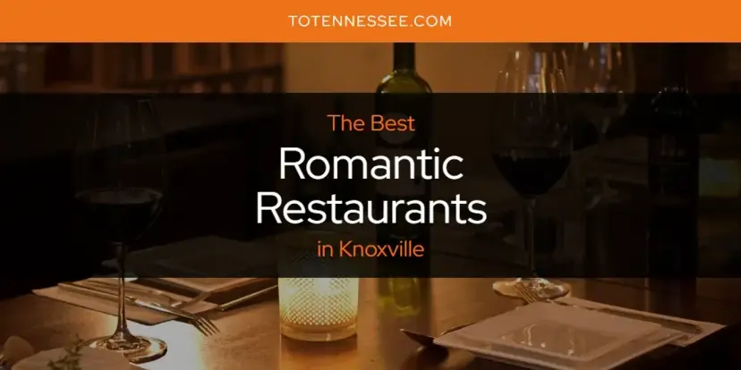 Knoxville's Best Romantic Restaurants [Updated 2024]