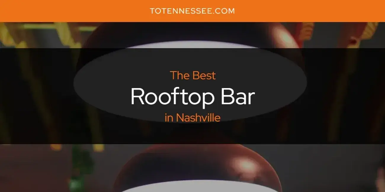 Nashville's Best Rooftop Bar [Updated 2024]