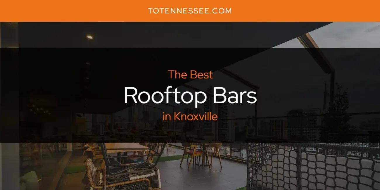 Knoxville's Best Rooftop Bars [Updated 2024]