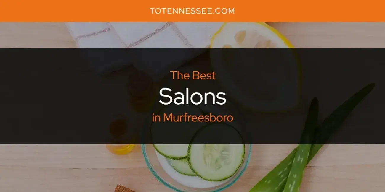 Murfreesboro's Best Salons [Updated 2024]