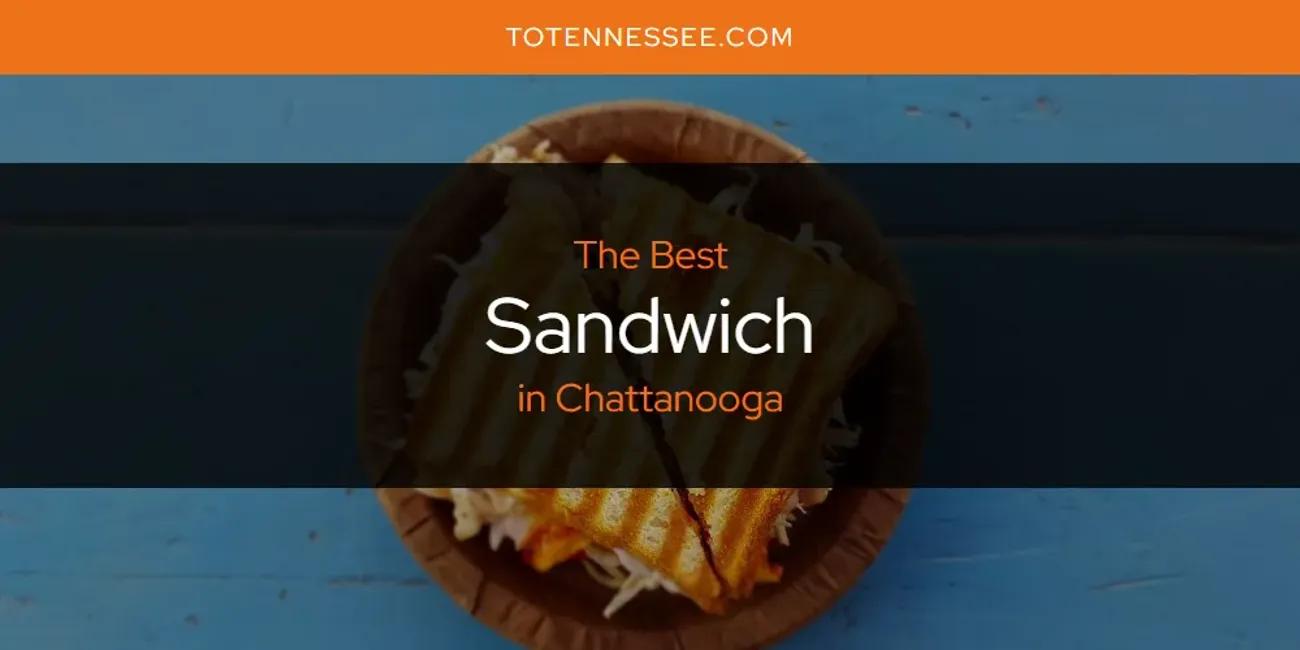 The Absolute Best Sandwich in Chattanooga  [Updated 2024]