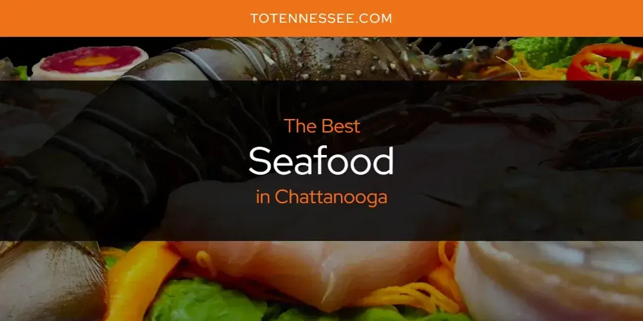 Chattanooga's Best Seafood [Updated 2024]