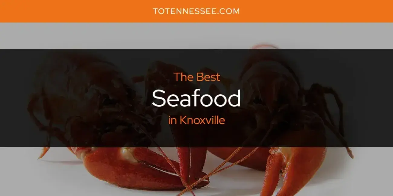 Knoxville's Best Seafood [Updated 2024]