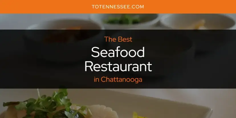 Chattanooga's Best Seafood Restaurant [Updated 2024]