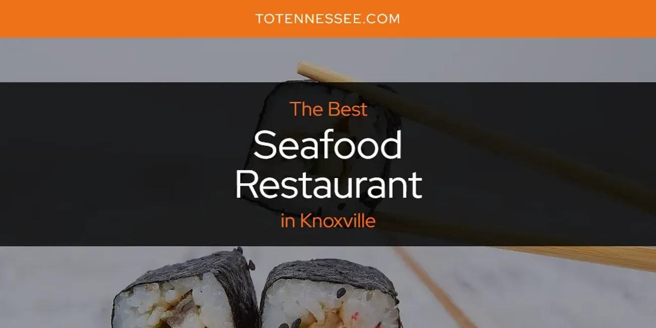 Knoxville's Best Seafood Restaurant [Updated 2024]