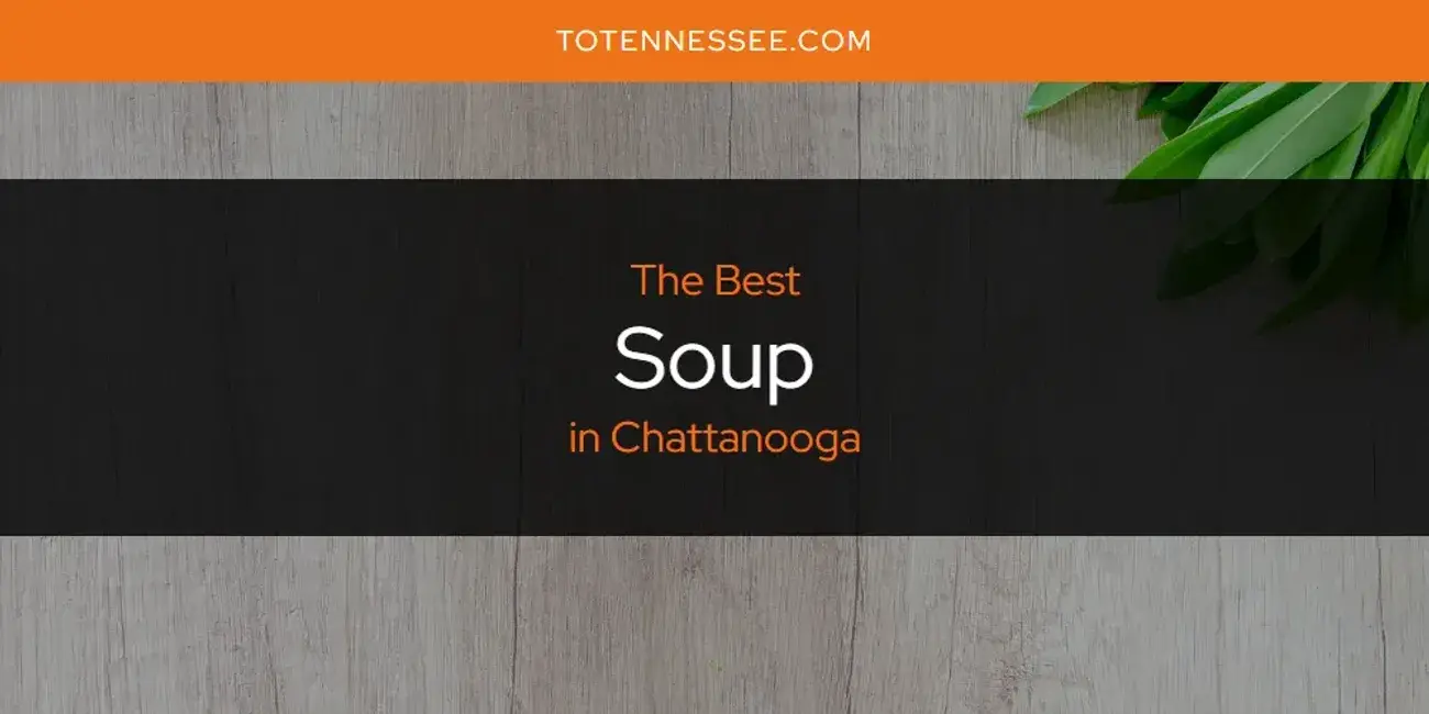 Chattanooga's Best Soup [Updated 2024]