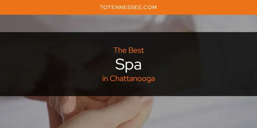 Chattanooga's Best Spa [Updated 2024]