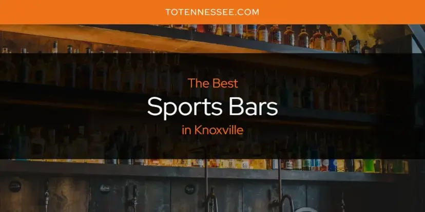 Knoxville's Best Sports Bars [Updated 2024]