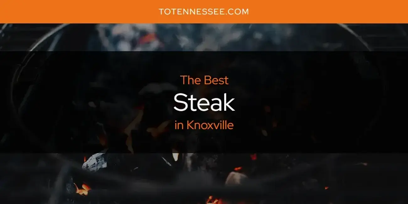Knoxville's Best Steak [Updated 2024]