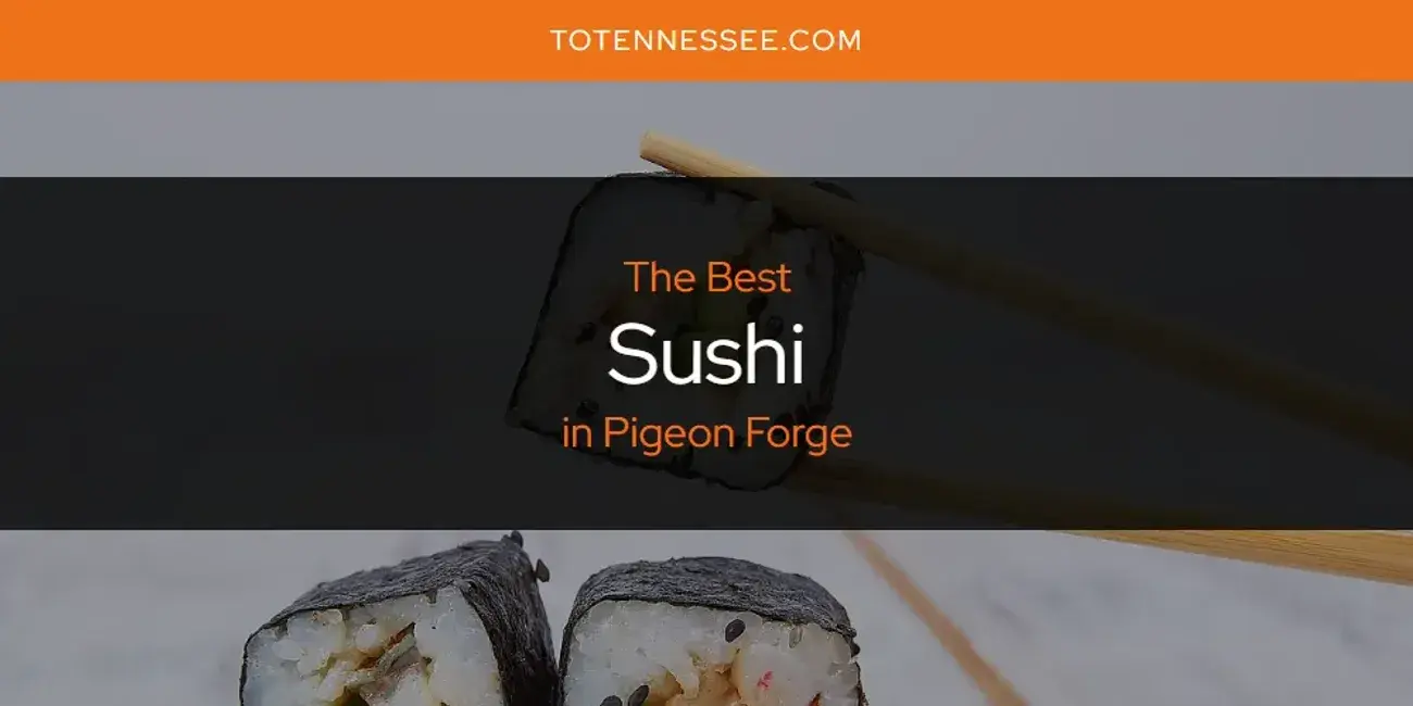 Pigeon Forge's Best Sushi [Updated 2024]