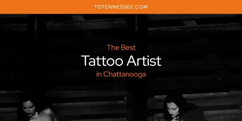 Chattanooga's Best Tattoo Artist [Updated 2024]