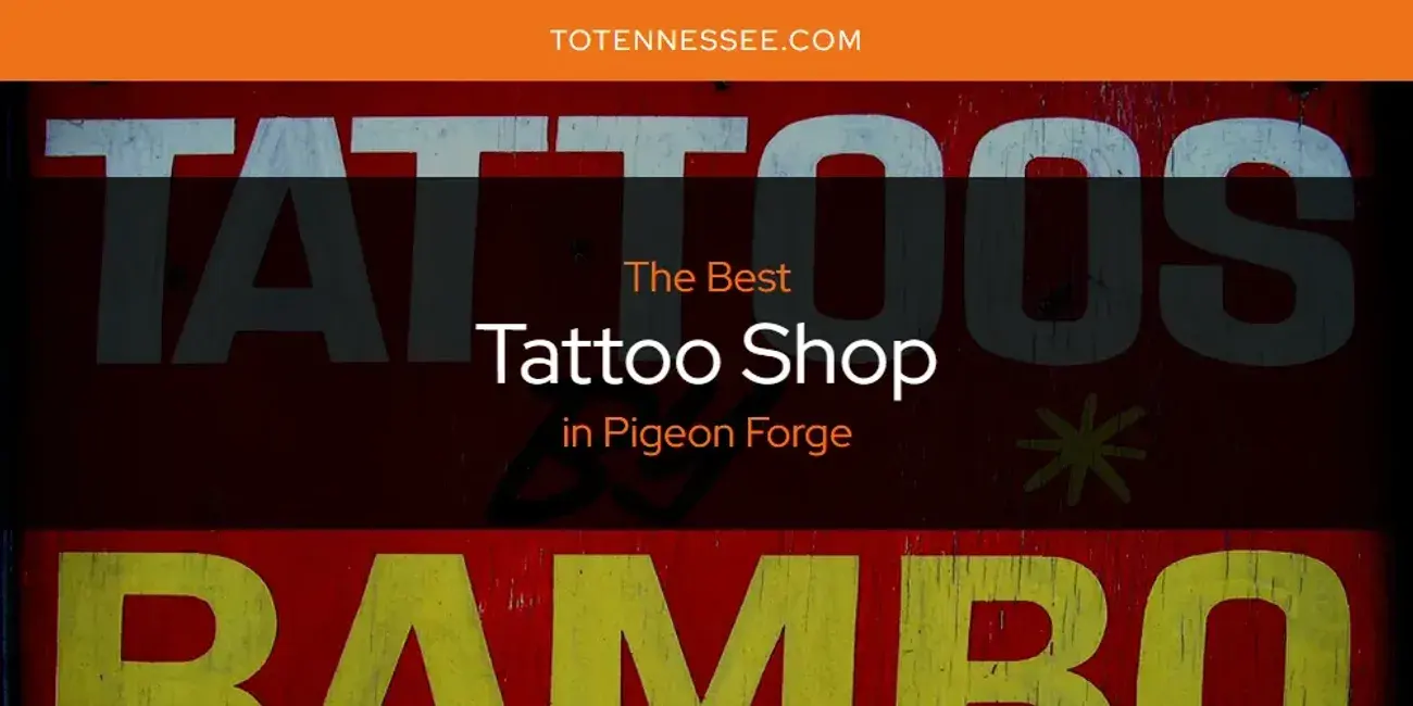 Pigeon Forge's Best Tattoo Shop [Updated 2024]