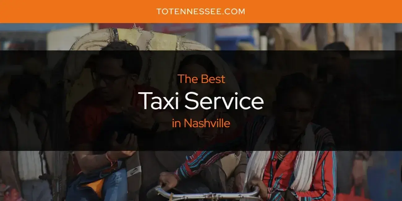 Nashville's Best Taxi Service [Updated 2024]