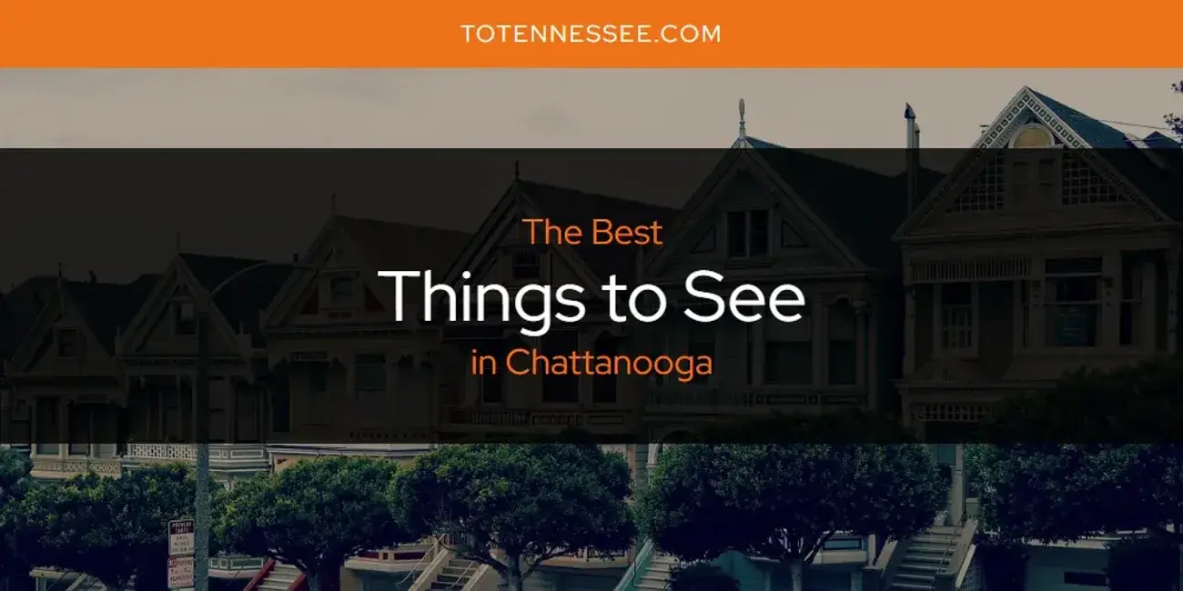 Chattanooga's Best Things to See [Updated 2024]
