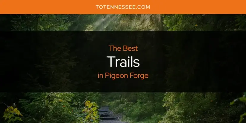 Pigeon Forge's Best Trails [Updated 2024]