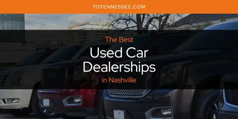 Nashville's Best Used Car Dealerships [Updated 2024]
