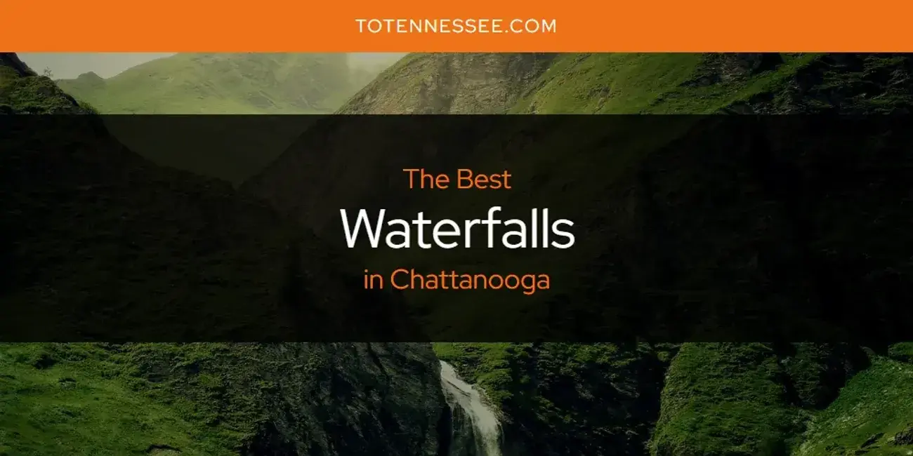 Chattanooga's Best Waterfalls [Updated 2024]
