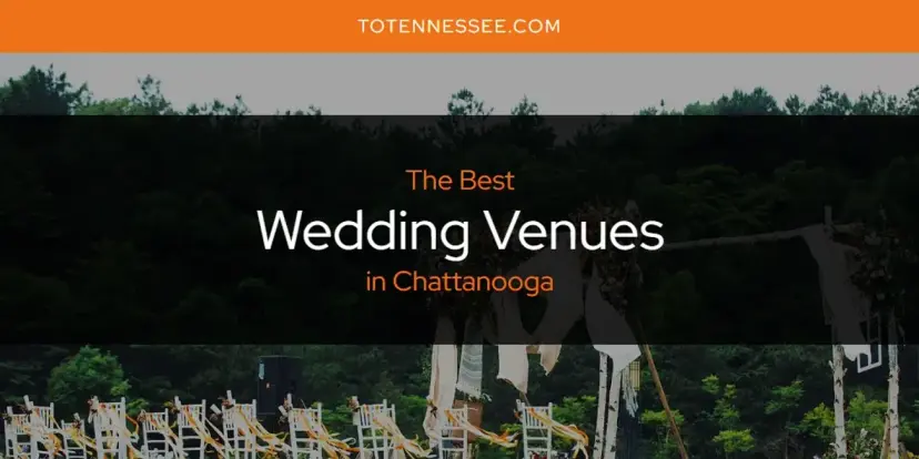 Chattanooga's Best Wedding Venues [Updated 2024]