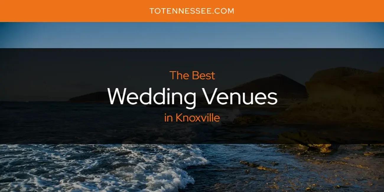 Knoxville's Best Wedding Venues [Updated 2024]