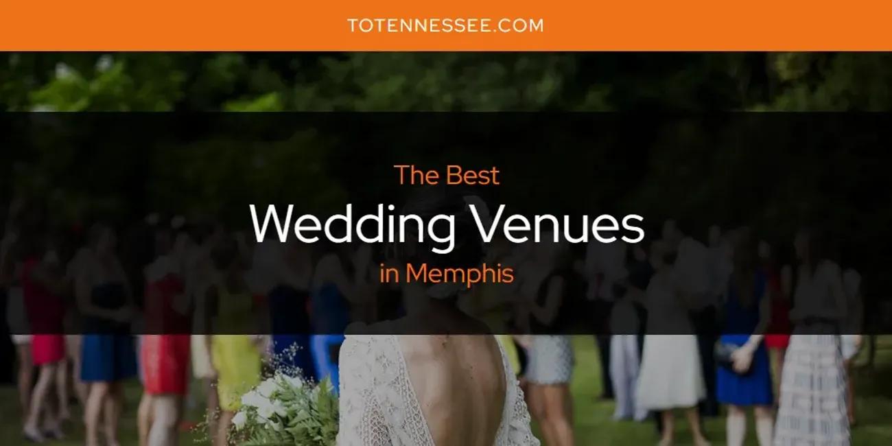 Memphis' Best Wedding Venues [Updated 2024]