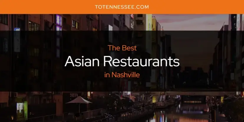 The Absolute Best Asian Restaurants in Nashville  [Updated 2024]
