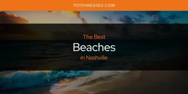 The Absolute Best Beaches in Nashville  [Updated 2024]