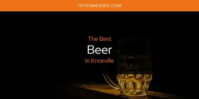 The Absolute Best Beer in Knoxville  [Updated 2024]