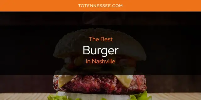 The Absolute Best Burger in Nashville  [Updated 2024]
