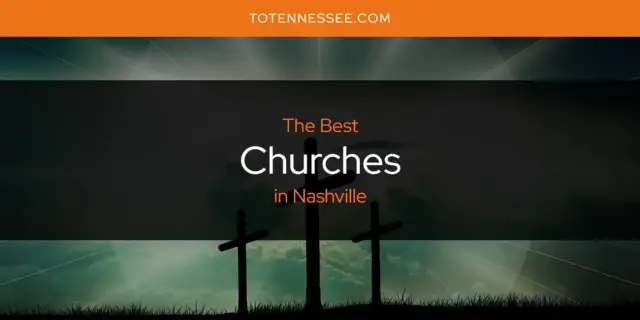 The Absolute Best Churches in Nashville  [Updated 2024]