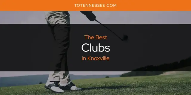 The Absolute Best Clubs in Knoxville  [Updated 2024]
