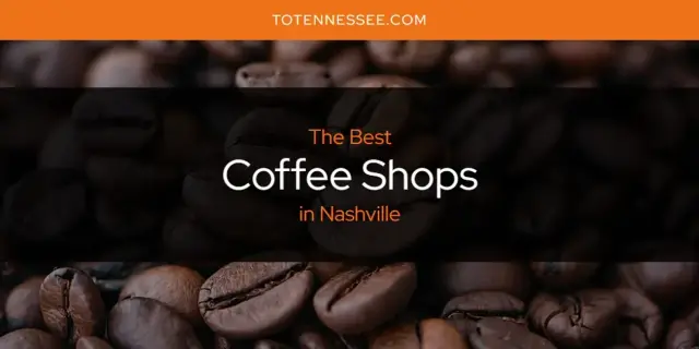 The Absolute Best Coffee Shops in Nashville  [Updated 2024]