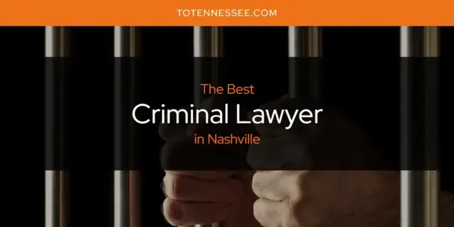 The Absolute Best Criminal Lawyer in Nashville  [Updated 2024]