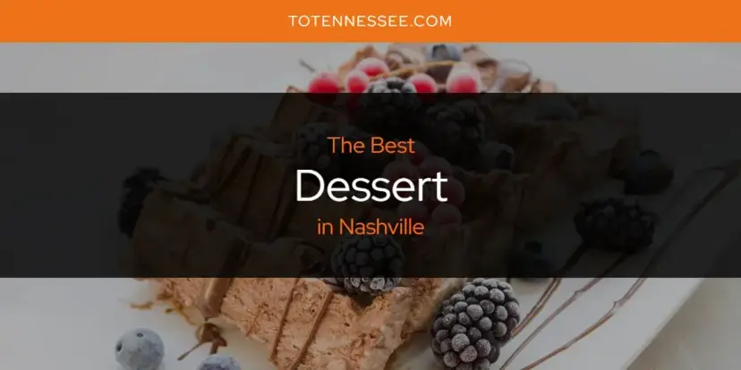 The Absolute Best Dessert in Nashville  [Updated 2024]