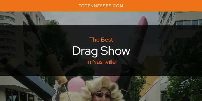 The Absolute Best Drag Show in Nashville  [Updated 2024]