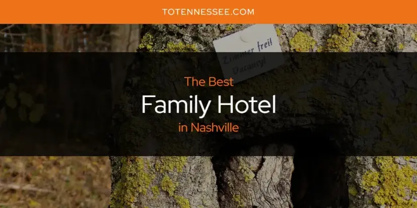 The Absolute Best Family Hotel in Nashville  [Updated 2024]