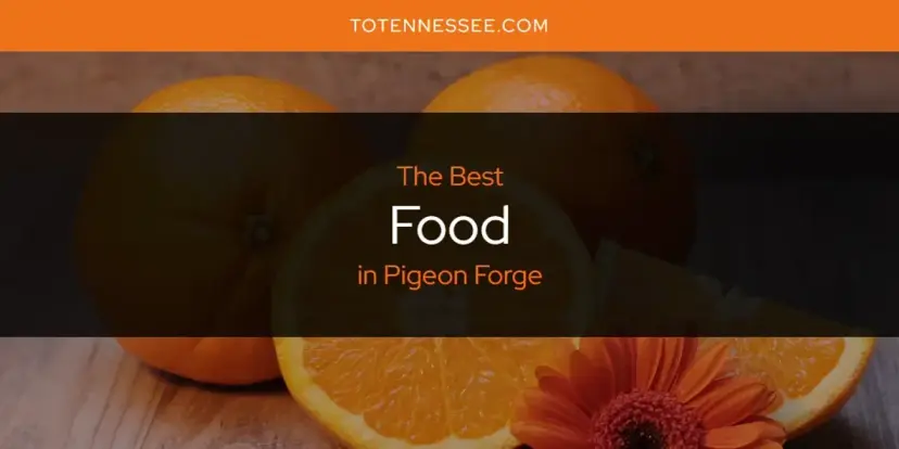 The Absolute Best Food in Pigeon Forge  [Updated 2024]
