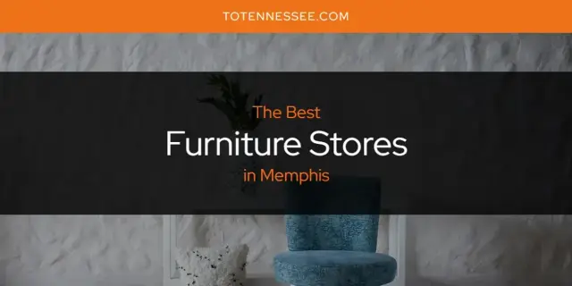 The Absolute Best Furniture Stores in Memphis  [Updated 2024]