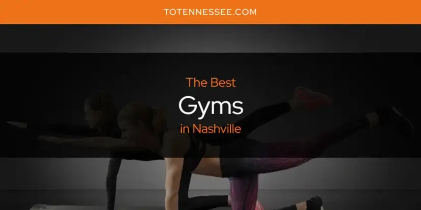 The Absolute Best Gyms in Nashville  [Updated 2024]