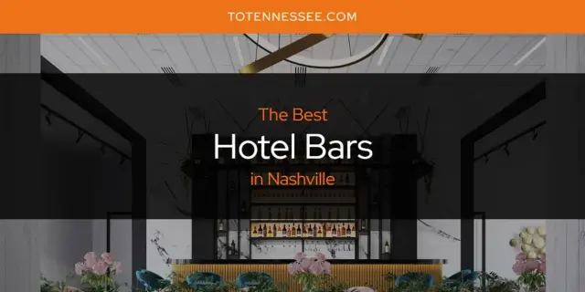 The Absolute Best Hotel Bars in Nashville  [Updated 2024]