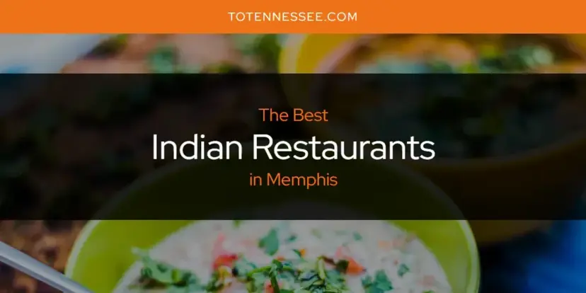 The Absolute Best Indian Restaurants in Memphis  [Updated 2024]
