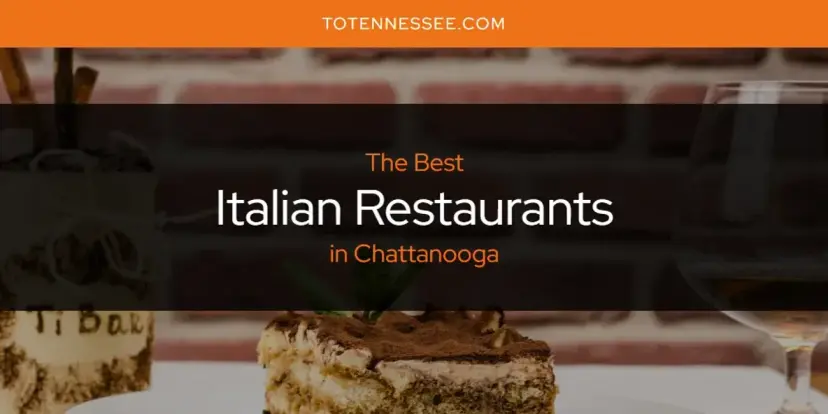 The Absolute Best Italian Restaurants in Chattanooga  [Updated 2024]