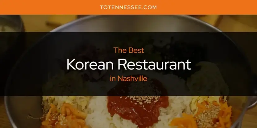 Nashville's Best Korean Restaurant [Updated 2024]