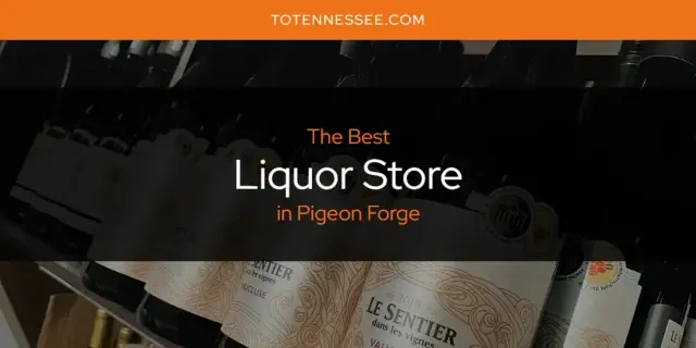 Pigeon Forge's Best Liquor Store [Updated 2024]